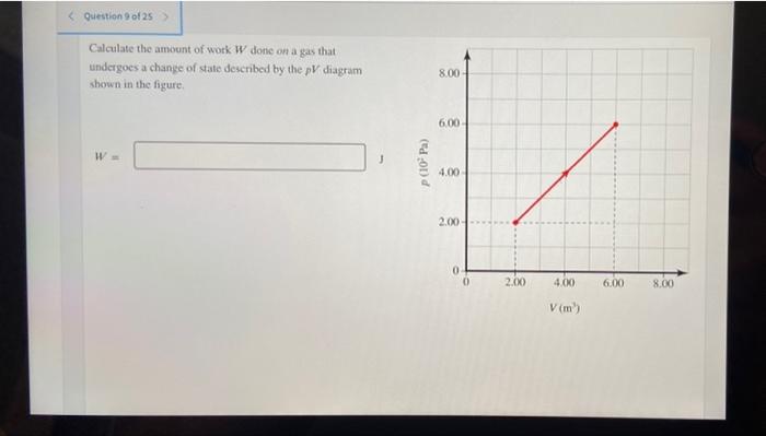 Question 9 Of 25 Calculate The Amount Of Work W Done On A Gas That Undergoes A Change Of State Described By The Pv D 1