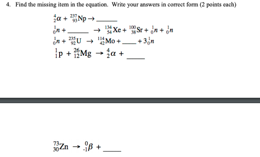 4 Find The Missing Item In The Equation Write Your Answers In Correct Form 2 Points Each 237 A 100 On 34 Xe 1