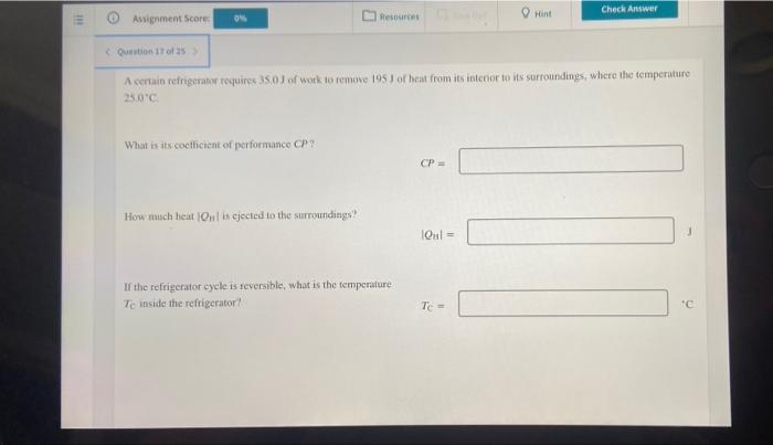 Check Answer 0 Resources Hint Question 17 Of 25 A Certain Refrigerator Requires 35 0j Of Work To Remove 195 J Of Heat 1