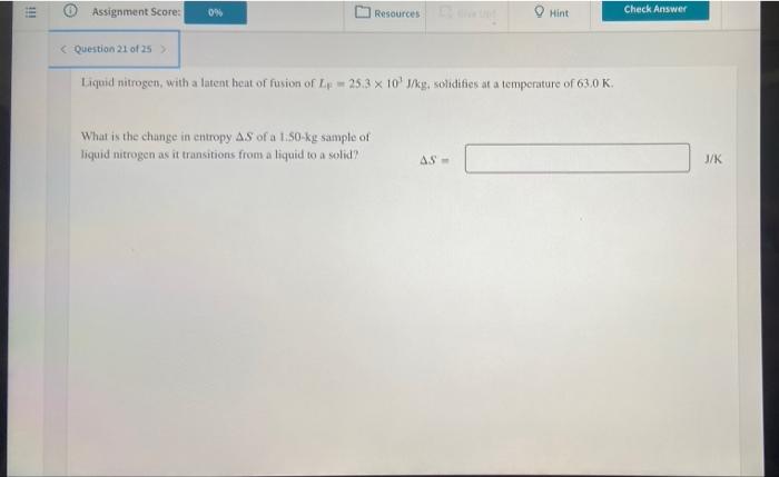111 Assignment Score 0 Resources Hint Question 21 Of 25 Liquid Nitrogen With A Latent Heat Of Fusion Of Lp 25 3 X 1