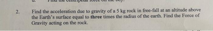 2 Find The Acceleration Due To Gravity Of A 5 Kg Rock In Free Fall At An Altitude Above The Earth S Surface Equal To Th 1