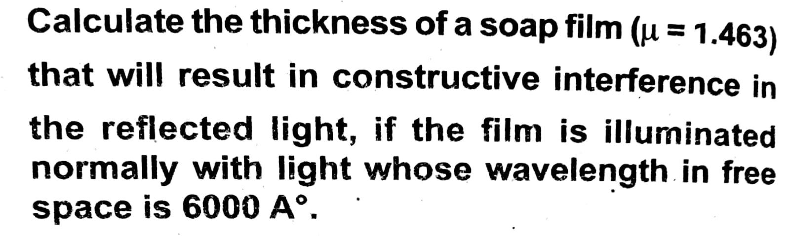 Calculate The Thickness Of A Soap Film U 1 463 That Will Result In Constructive Interference In The Reflected Light 1