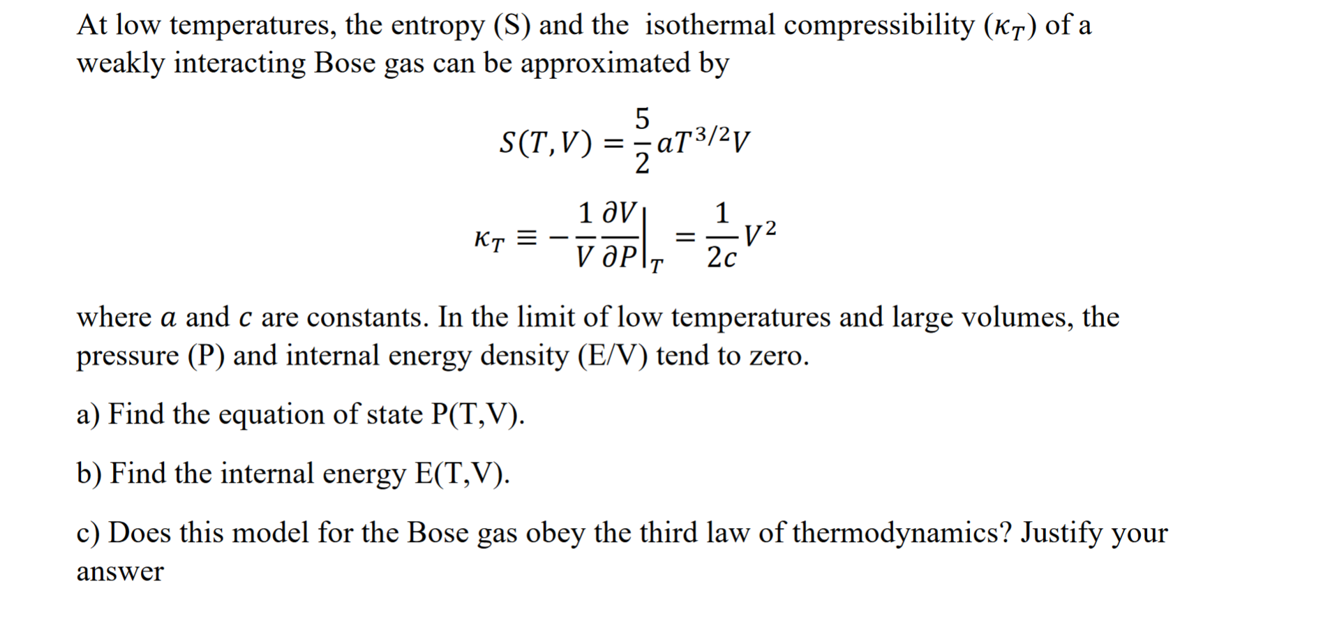 At Low Temperatures The Entropy S And The Isothermal Compressibility K Of A Weakly Interacting Bose Gas Can Be App 1