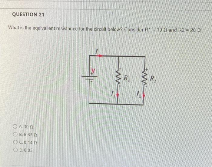 Question 21 What Is The Equivallent Resistance For The Circuit Below Consider R1 10 2 And R2 200 V R Oa 30 Q 8 6 1