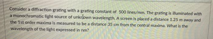 Consider A Diffraction Grating With A Grating Constant Of 500 Lines Mm The Grating Is Illuminated With A Monochromatic 1