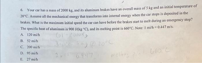 6 Your Car Has A Mass Of 2000 Kg And Its Aluminum Brakes Have An Overall Mass Of 5 Kg And An Initial Temperature Of 20 1