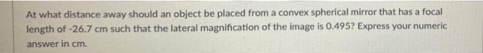 At What Distance Away Should An Object Be Placed From A Convex Spherical Mirror That Has A Focal Length Of 26 7 Cm Such 1