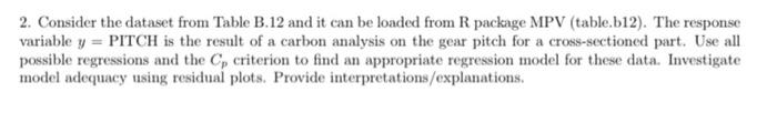 2 Consider The Dataset From Table B 12 And It Can Be Loaded From R Package Mpv Table B12 The Response Variable Y P 2