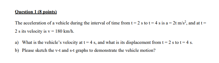 Question 1 8 Points The Acceleration Of A Vehicle During The Interval Of Time From T 2 S To T 4 S Is A 2t M S 1