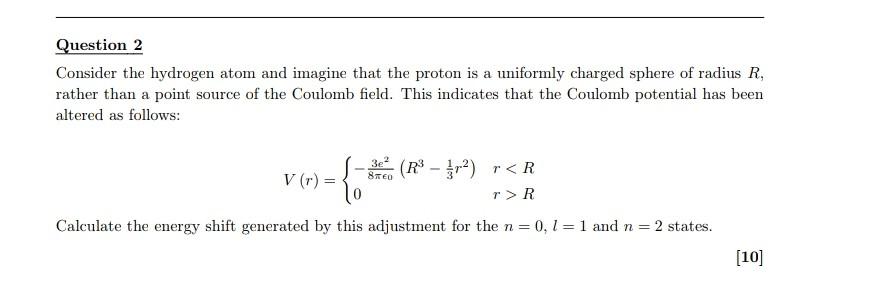 Question 2 Consider The Hydrogen Atom And Imagine That The Proton Is A Uniformly Charged Sphere Of Radius R Rather Than 1