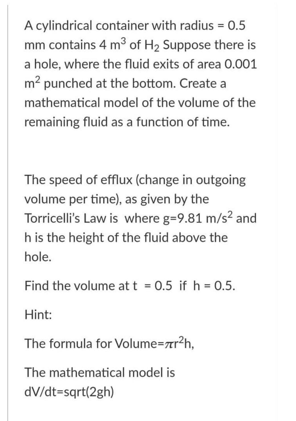 A Cylindrical Container With Radius 0 5 Mm Contains 4 M3 Of H2 Suppose There Is A Hole Where The Fluid Exits Of Are 1