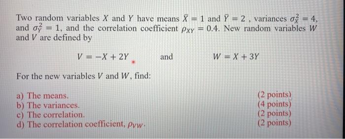 Two Random Variables X And Y Have Means X 1 And Y 2 Variances O 4 And O 1 And The Correlation Coefficient Pxy 2