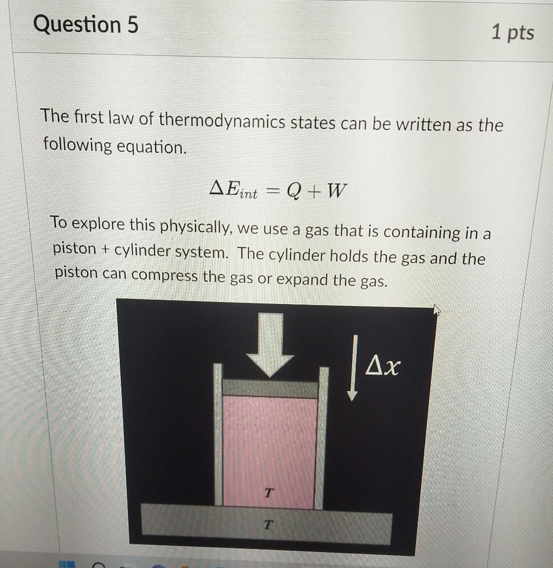 Question 5 1 Pts The First Law Of Thermodynamics States Can Be Written As The Following Equation Aeint Q W To Explore T 1