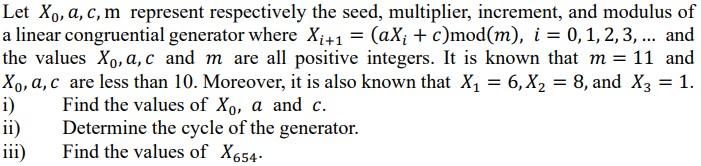 Let Xo A C M Represent Respectively The Seed Multiplier Increment And Modulus Of A Linear Congruential Generator W 1