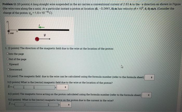 Problem 11 10 Points A Long Straight Wire Suspended In The Air Carries A Conventional Current Of 2 63 A In The X Dire 1