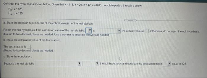 Consider The Hypotheses Shown Below Given Thatx 118 0 25 N 42 4 0 05 Complete Parts A Through E Below Ho 125 Ha 1