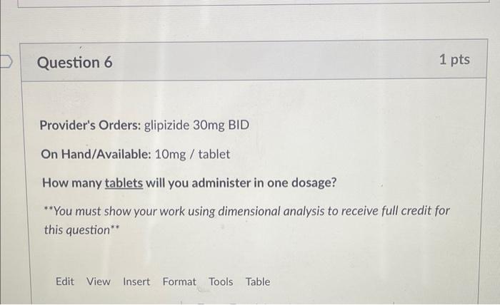 Question 6 1 Pts Provider S Orders Glipizide 30mg Bid On Hand Available 10mg Tablet How Many Tablets Will You Administ 1