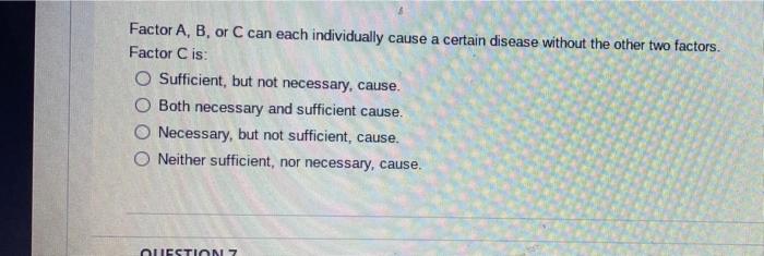 Factor A B Or C Can Each Individually Cause A Certain Disease Without The Other Two Factors Factor C Is O Sufficient 1