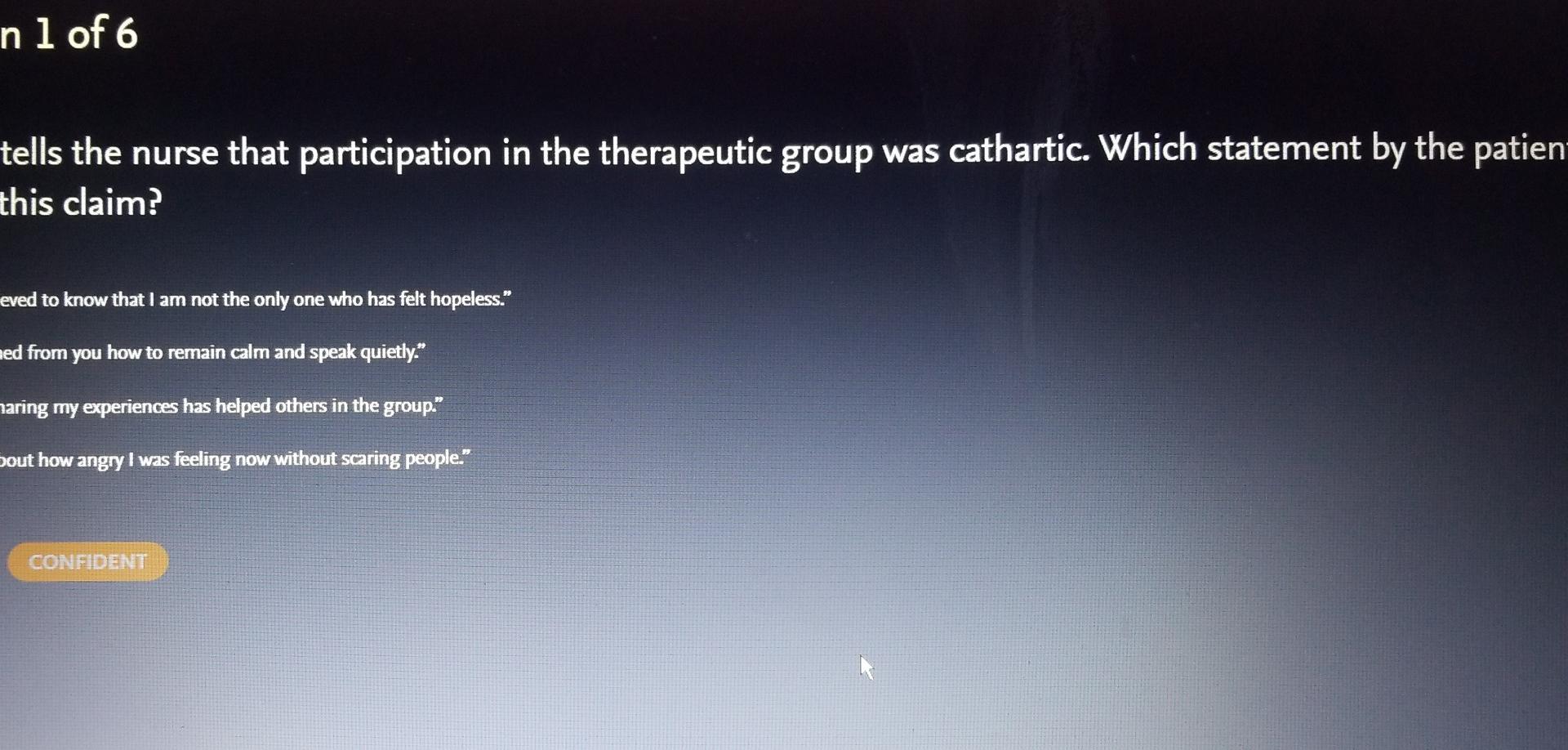 Nl Of 6 Tells The Nurse That Participation In The Therapeutic Group Was Cathartic Which Statement By The Patien This C 1