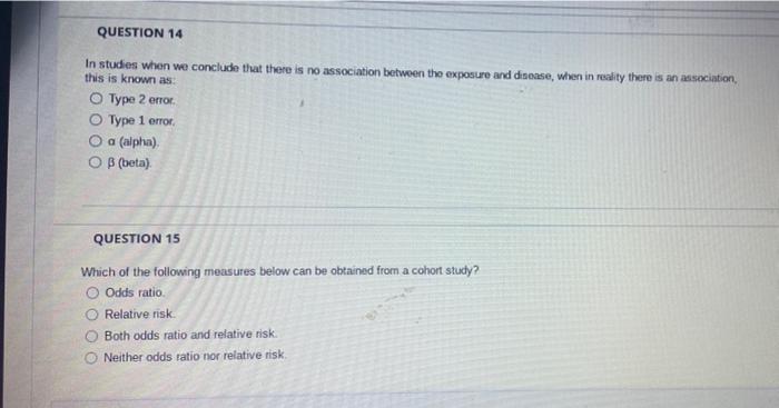Question 14 In Studies When We Conclude That There Is No Association Between The Exposure And Disease When In Reality T 1