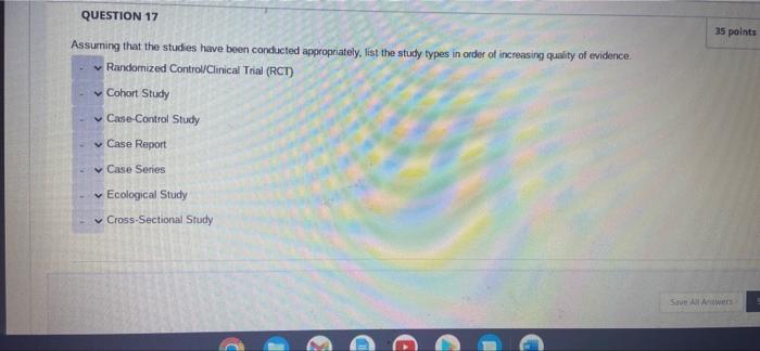 Question 17 Assuming That The Studies Have Been Conducted Appropriately List The Study Types In Order Of Increasing Qua 1