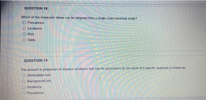Question 18 Which Of The Measures Below Can Be Obtained From A Single Cross Sectional Study O Prevalence O Incidence Ri 1
