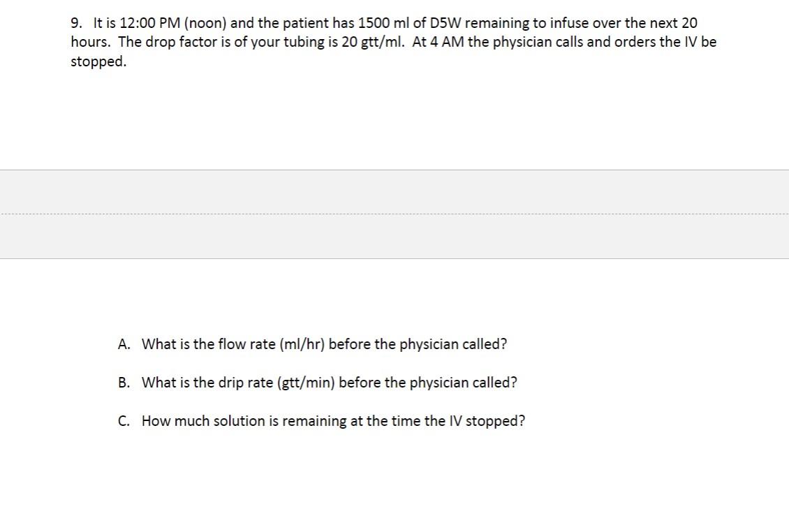 9 It Is 12 00 Pm Noon And The Patient Has 1500 Ml Of D5w Remaining To Infuse Over The Next 20 Hours The Drop Factor 1
