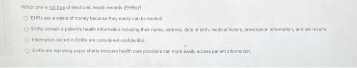 Which One Is Not True Of Electronic Health Records Ehrs Oehrs Are A Waste Of Money Because They Easily Can Be Hacked 1