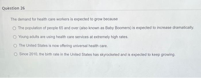Question 26 The Demand For Health Care Workers Is Expected To Grow Because O The Population Of People 65 And Over Also 1