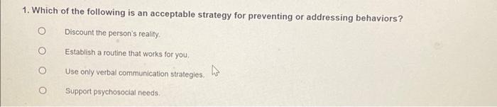1 Which Of The Following Is An Acceptable Strategy For Preventing Or Addressing Behaviors Discount The Person S Realit 1