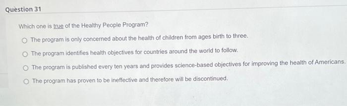 Question 31 Which One Is True Of The Healthy People Program The Program Is Only Concerned About The Health Of Children 1