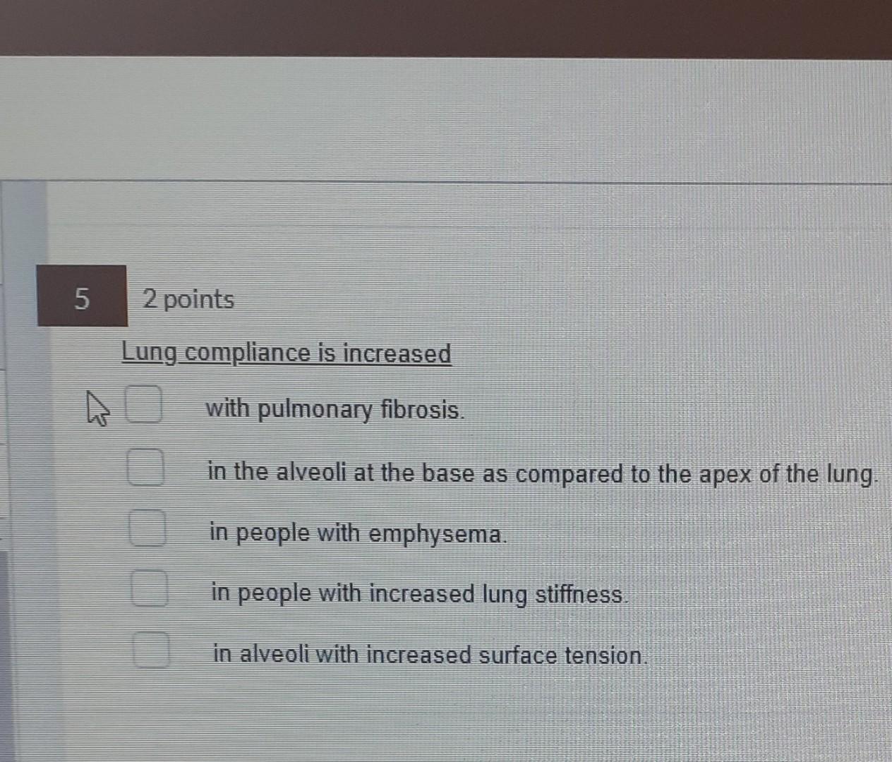 5 2 Points Lung Compliance Is Increased With Pulmonary Fibrosis In The Alveoli At The Base As Compared To The Apex Of T 1