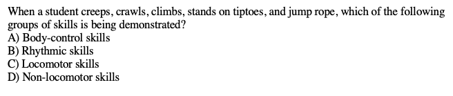 When A Student Creeps Crawls Climbs Stands On Tiptoes And Jump Rope Which Of The Following Groups Of Skills Is Bein 1