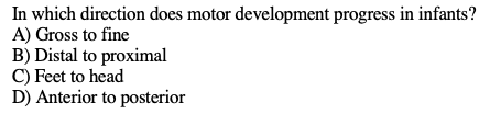 In Which Direction Does Motor Development Progress In Infants A Gross To Fine B Distal To Proximal C Feet To Head D 1