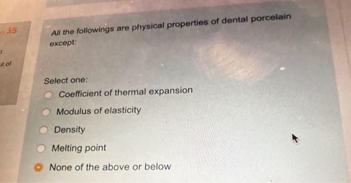 35 All The Followings Are Physical Properties Of Dental Porcelain Except Stor Select One Coefficient Of Thermal Expans 1
