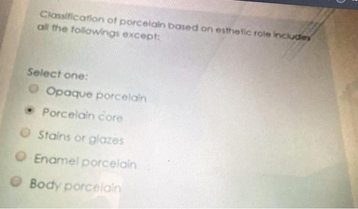 Classification Of Porcelain Based On Esthetic Role Incades Of The Followings Except Select One Opaque Porcelain Porce 1