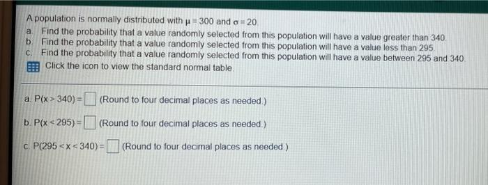 A A Population Is Normally Distributed With 300 And O 20 Find The Probability That A Value Randomly Selected From Th 1