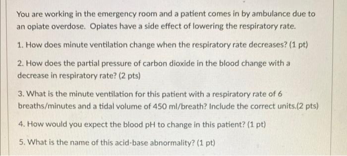 You Are Working In The Emergency Room And A Patient Comes In By Ambulance Due To An Opiate Overdose Opiates Have A Side 1