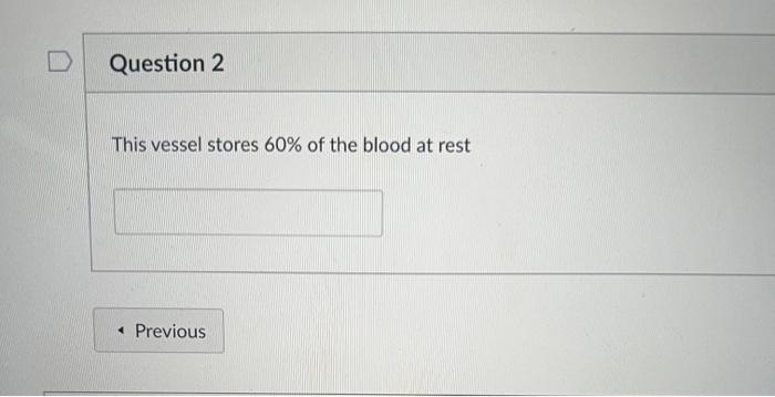Question 2 This Vessel Stores 60 Of The Blood At Rest 4 Previous Question 3 What Is The Main Pressure Pulling Fluid In 1