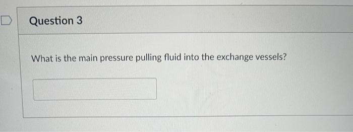 Question 2 This Vessel Stores 60 Of The Blood At Rest 4 Previous Question 3 What Is The Main Pressure Pulling Fluid In 2