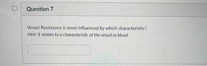 D Question 7 Vessel Resistance Is Most Influenced By Which Characteristic Hint It Relates To A Characteristic Of The V 1