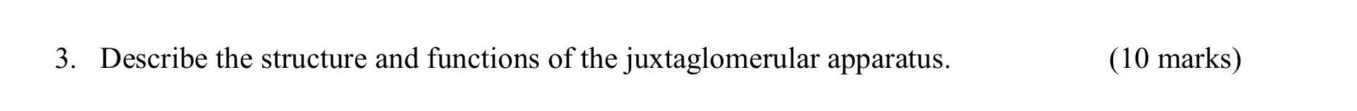 3 Describe The Structure And Functions Of The Juxtaglomerular Apparatus 10 Marks 1