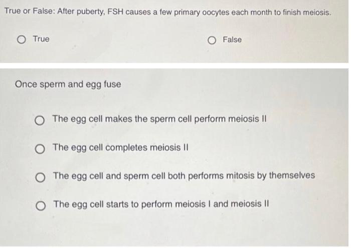 True Or False After Puberty Fsh Causes A Few Primary Oocytes Each Month To Finish Meiosis O True O False Once Sperm A 1