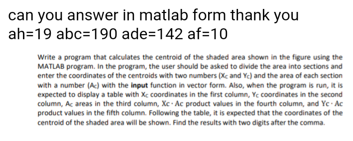 Can You Answer In Matlab Form Thank You Ah 19 Abc 190 Ade 142 Af 10 Write A Program That Calculates The Centroid Of The 2