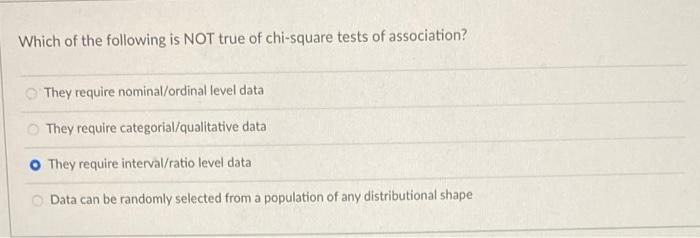 Which Of The Following Is Not True Of Chi Square Tests Of Association They Require Nominal Ordinal Level Data They Requ 1