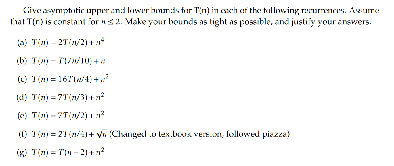 Give Asymptotic Upper And Lower Bounds For T N In Each Of The Following Recurrences Assume That T N Is Constant For N 1