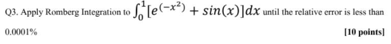 E X Sin X Dx Until The Relative Error Is Less Than 10 Points Q3 Apply Romberg Integration To X 0 0001 1