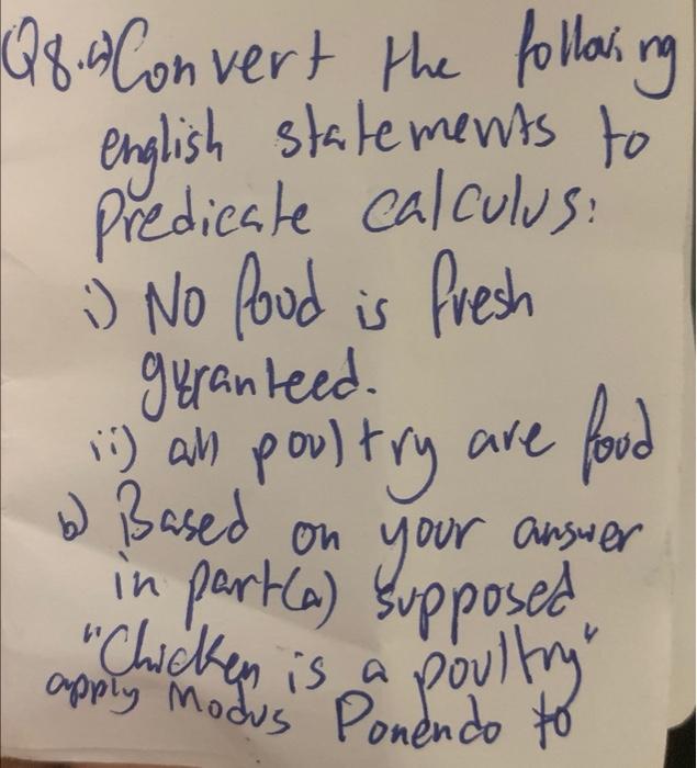 Q8 4 Convert The Following English Statements To Predicate Calculus No Food Is Fresh Geranteed Ii All Poultry Are 1