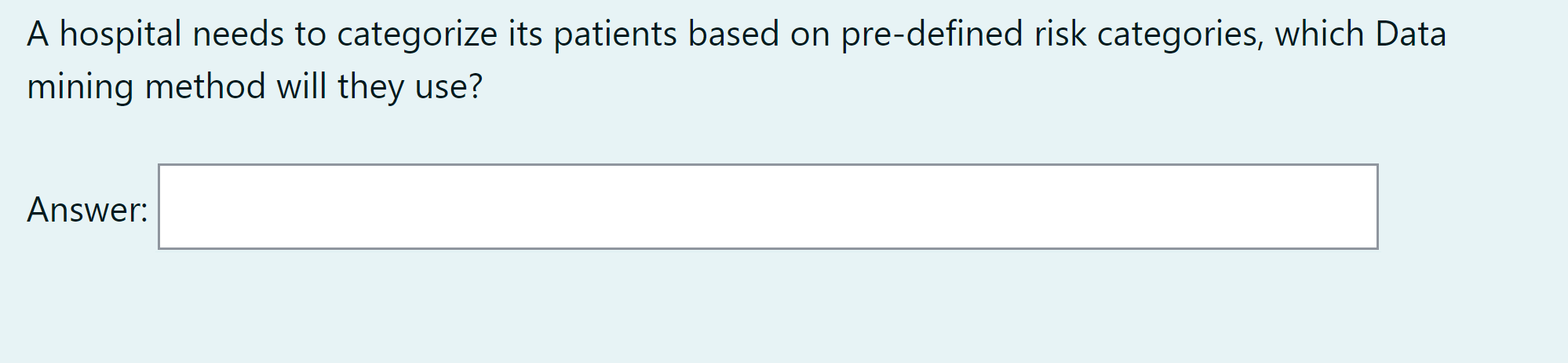 A Hospital Needs To Categorize Its Patients Based On Pre Defined Risk Categories Which Data Mining Method Will They Use 1