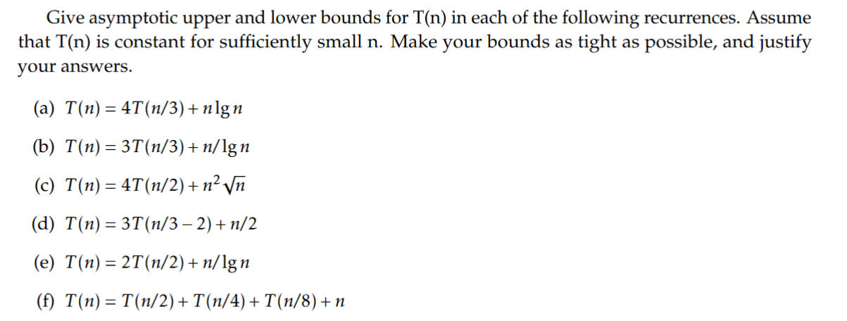 Give Asymptotic Upper And Lower Bounds For T N In Each Of The Following Recurrences Assume That T N Is Constant For S 1